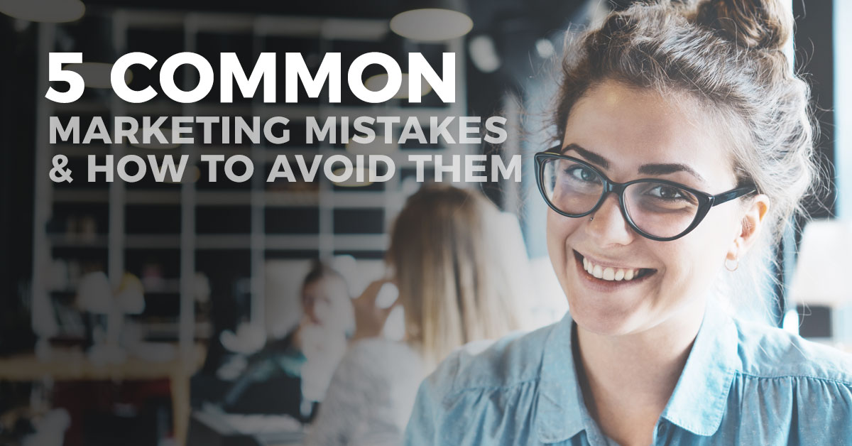 5 Common Marketing Mistakes and How to Avoid Them