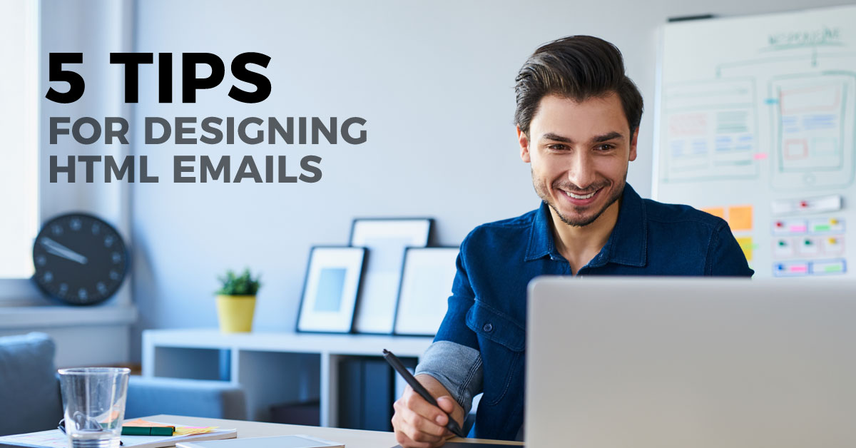 5 Tips for Designing Engaging HTML Emails