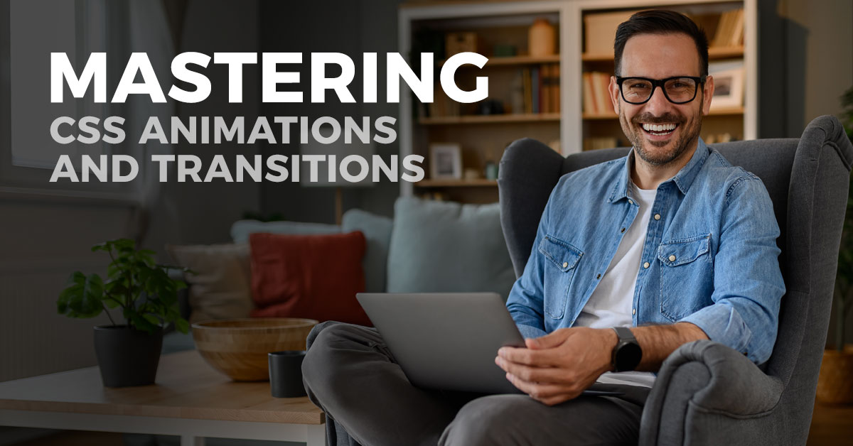 Mastering CSS Animations and Transitions